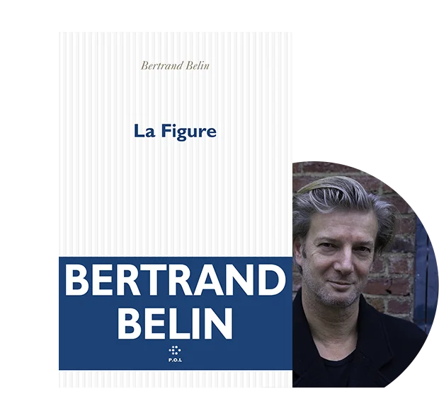 Couverture du livre "la figure" et portrait de l'auteur Bertrand Belin.