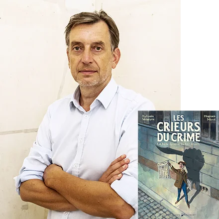 Portrait de Sylvain Venayre et de son livre les crieurs du crime